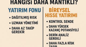 ❓ Yatırım fonu mu daha mantıklı, bireysel hisse yatırımı mı?